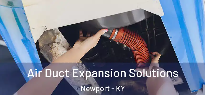 Air Duct Expansion Solutions Newport - KY