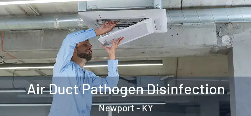 Air Duct Pathogen Disinfection Newport - KY
