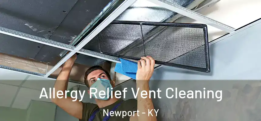 Allergy Relief Vent Cleaning Newport - KY