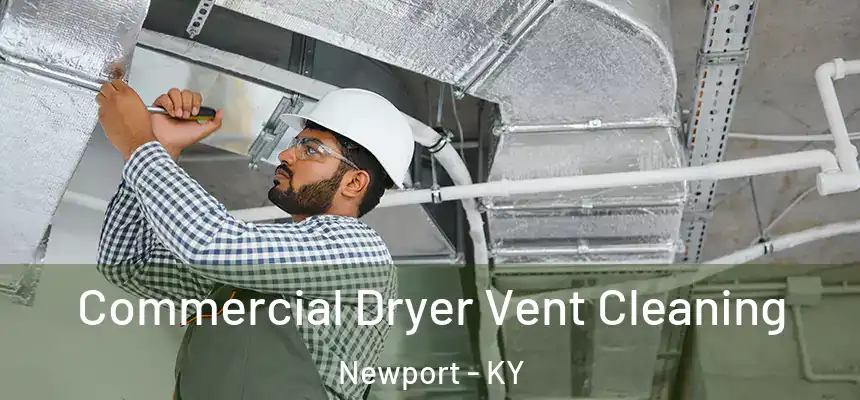 Commercial Dryer Vent Cleaning Newport - KY
