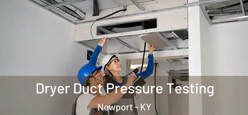 Dryer Duct Pressure Testing Newport - KY