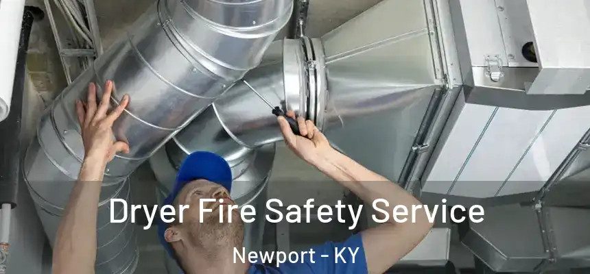  Dryer Fire Safety Service Newport - KY