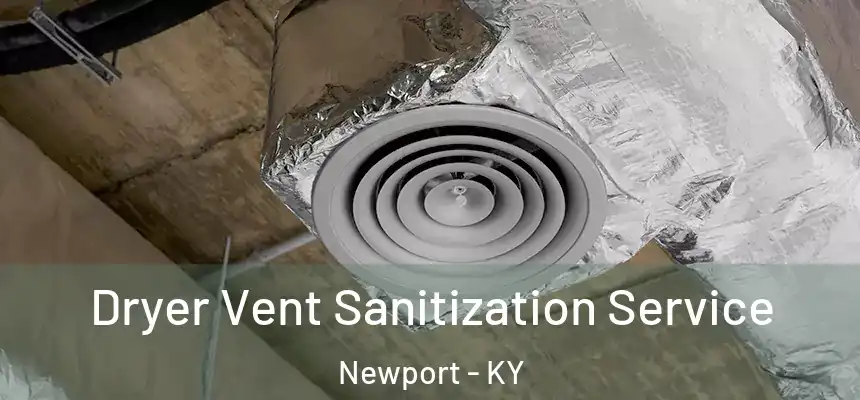Dryer Vent Sanitization Service Newport - KY