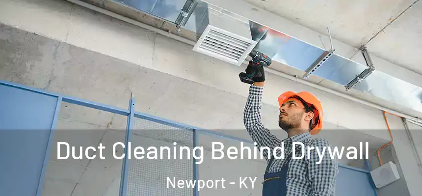 Duct Cleaning Behind Drywall Newport - KY