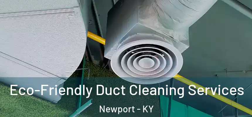 Eco-Friendly Duct Cleaning Services Newport - KY