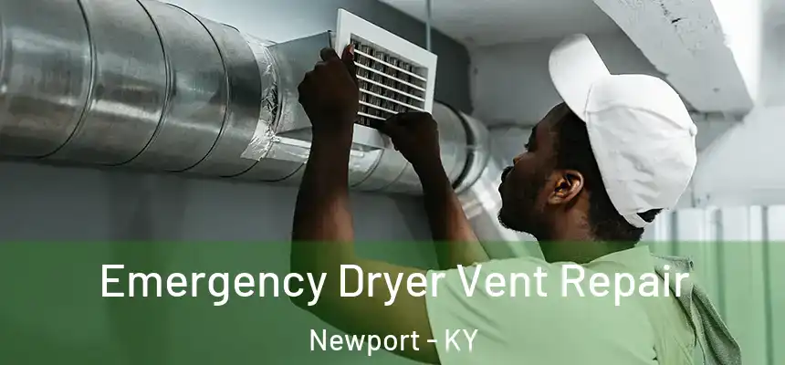 Emergency Dryer Vent Repair Newport - KY