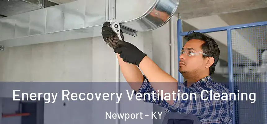  Energy Recovery Ventilation Cleaning Newport - KY
