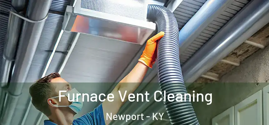 Furnace Vent Cleaning Newport - KY