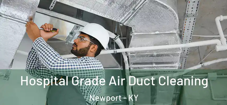 Hospital Grade Air Duct Cleaning Newport - KY