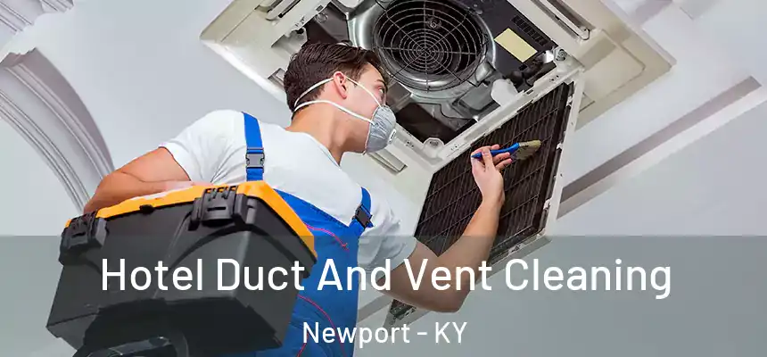 Hotel Duct And Vent Cleaning Newport - KY