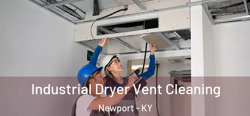  Industrial Dryer Vent Cleaning Newport - KY