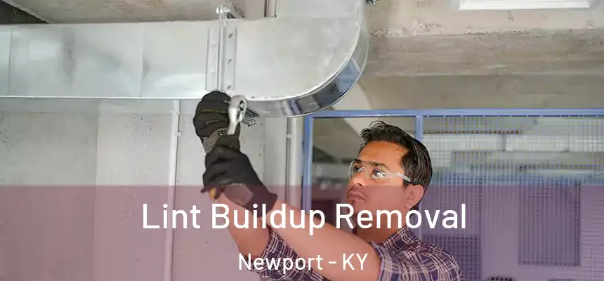 Lint Buildup Removal Newport - KY
