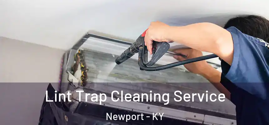 Lint Trap Cleaning Service Newport - KY