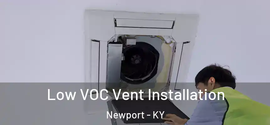 Low VOC Vent Installation Newport - KY