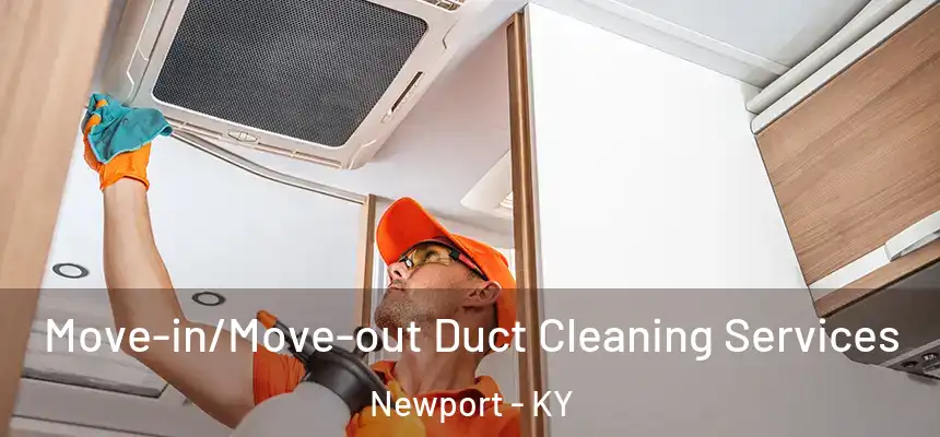  Move-in/Move-out Duct Cleaning Services Newport - KY