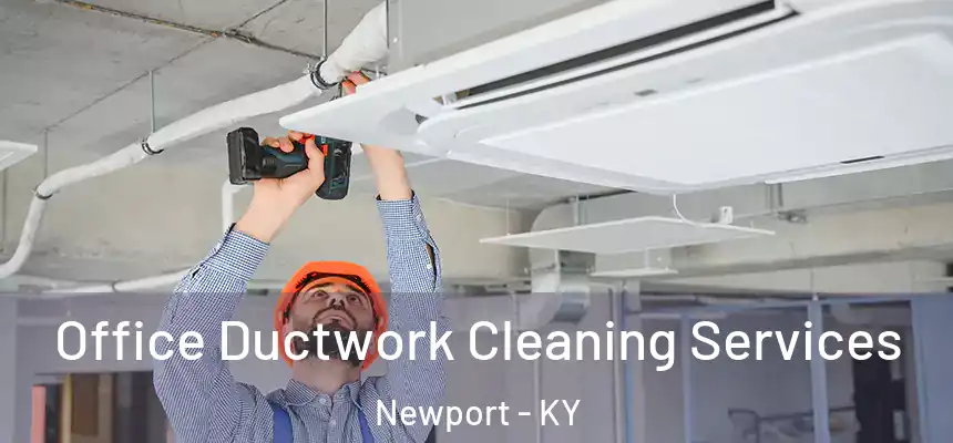 Office Ductwork Cleaning Services Newport - KY