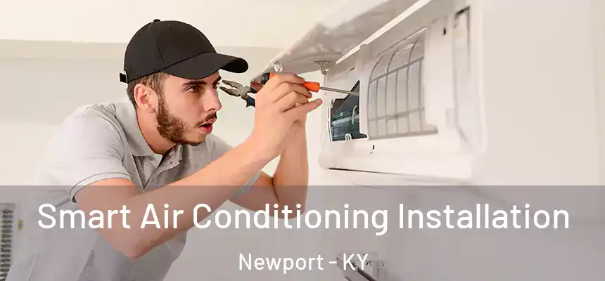 Smart Air Conditioning Installation Newport - KY