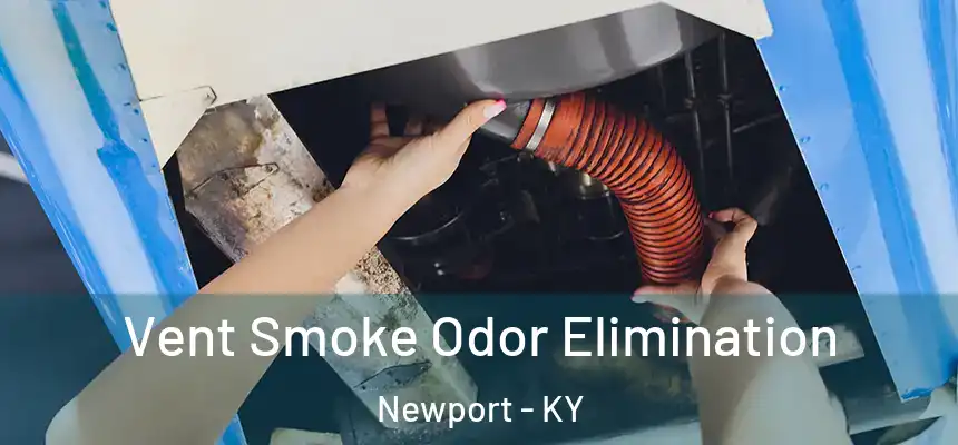Vent Smoke Odor Elimination Newport - KY