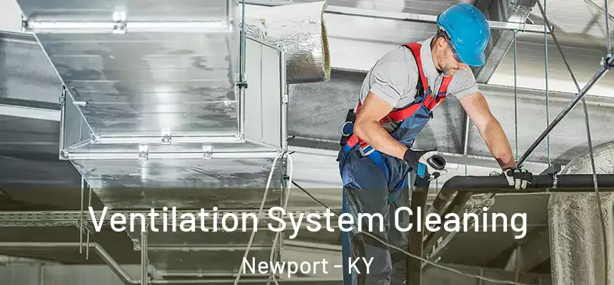 Ventilation System Cleaning Newport - KY