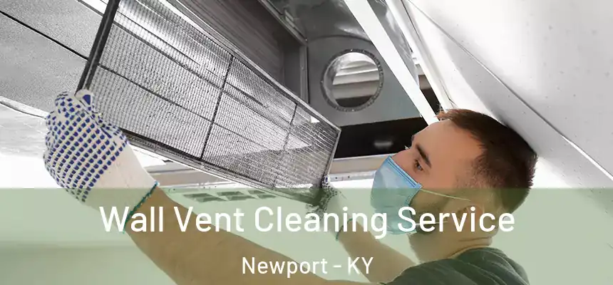 Wall Vent Cleaning Service Newport - KY