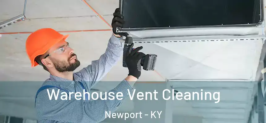  Warehouse Vent Cleaning Newport - KY